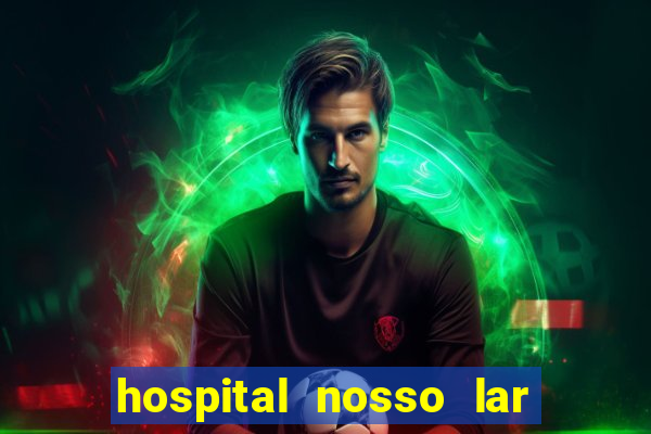 hospital nosso lar fortaleza telefone